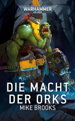 Brooks, Mike. Warhammer 40.000 - Die Macht der Ork. Black Library, 2024.