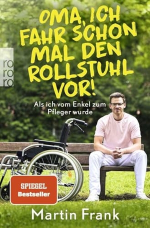 Frank, Martin. Oma, ich fahr schon mal den Rollstuhl vor! - Als ich vom Enkel zum Pfleger wurde. Rowohlt Taschenbuch, 2023.