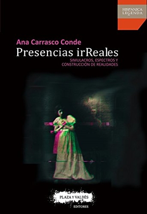Carrasco Conde, Ana. Presencias irreales : simulacros, espectros y construcción de realidades. Plaza y Valdes, S.L., 2017.