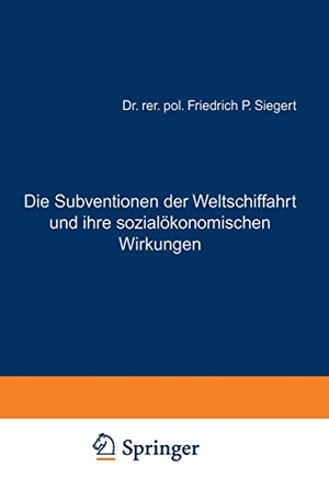 Siegert, Friedrich P.. Die Subventionen der Weltschiffahrt und ihre sozialökonomischen Wirkungen. Springer Berlin Heidelberg, 1930.