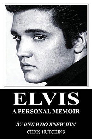 Hutchins, Chris. Elvis A Personal Memoir. Touchladybirdlucky Studios, 2015.