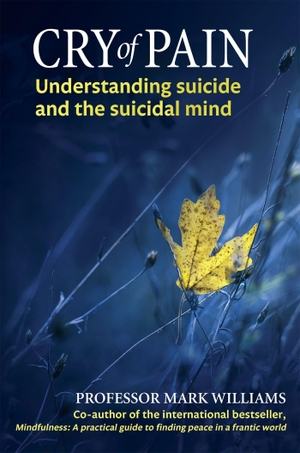 Williams, Mark. Cry of Pain - Understanding Suicide and the Suicidal Mind. Little, Brown Book Group, 2014.