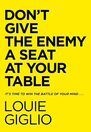 Giglio, Louie. Don't Give the Enemy a Seat at Your Table - It's Time to Win the Battle of Your Mind.... Thomas Nelson Publishers, 2021.
