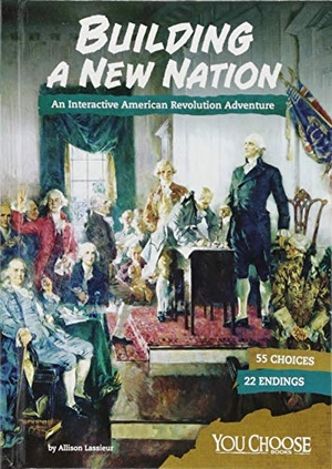 Lassieur, Allison. Building a New Nation - An Interactive American Revolution Adventure. Capstone, 2018.