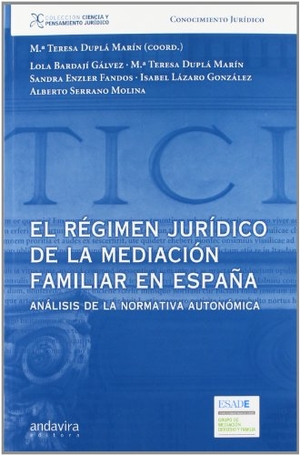 Duplá Marín, María Teresa / Serrano Molina, Alberto et al. El régimen jurídico de la mediación familiar en España : análisis de la normativa autonómica. Andavira Editora, 2012.