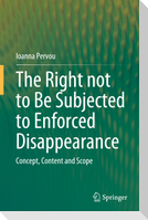 The Right not to Be Subjected to Enforced Disappearance
