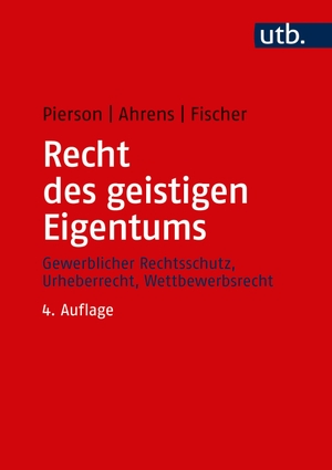 Pierson, Matthias / Ahrens, Thomas et al. Recht des geistigen Eigentums - Gewerblicher Rechtsschutz, Urheberrecht, Wettbewerbsrecht. UTB GmbH, 2018.