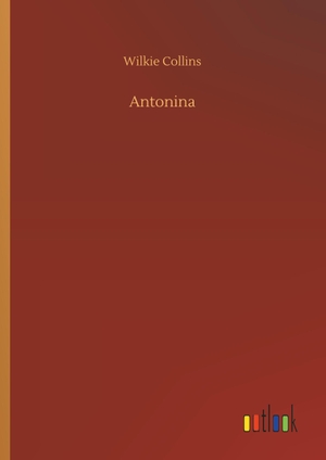 Collins, Wilkie. Antonina. Outlook Verlag, 2018.