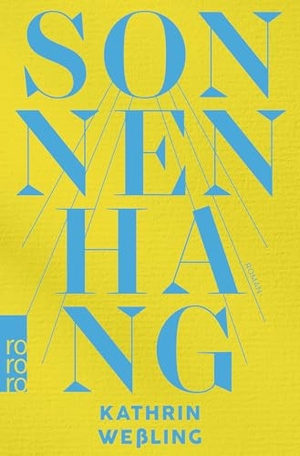 Weßling, Kathrin. Sonnenhang - Roman | Von der Suche nach dem Sinn des Lebens einer Enddreißigerin und vom großen Glück der Freundschaften zwischen den Generationen.. Rowohlt Taschenbuch, 2026.