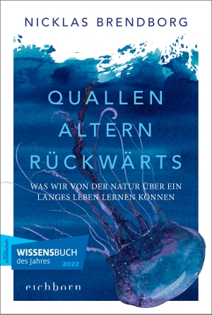 Brendborg, Nicklas. Quallen altern rückwärts - Was wir von der Natur über ein langes Leben lernen können. Eichborn Verlag, 2023.