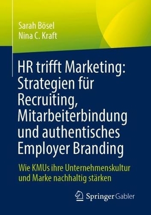 Bösel, Sarah / Nina C. Kraft. HR trifft Marketing: Strategien für Recruiting, Mitarbeiterbindung und authentisches Employer Branding - Wie KMUs ihre Unternehmenskultur und Marke nachhaltig stärken. Springer-Verlag GmbH, 2026.