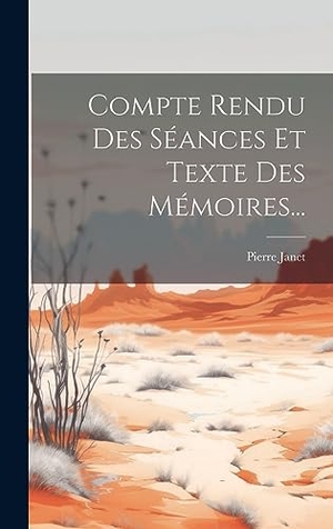 Janet, Pierre. Compte Rendu Des Séances Et Texte Des Mémoires.... Creative Media Partners, LLC, 2023.