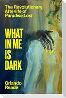 What in Me Is Dark