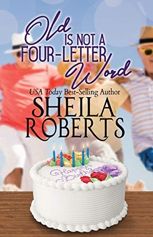 Roberts, Sheila. Old Is Not a Four-Letter Word. Creative Media Agency, Inc, 2019.