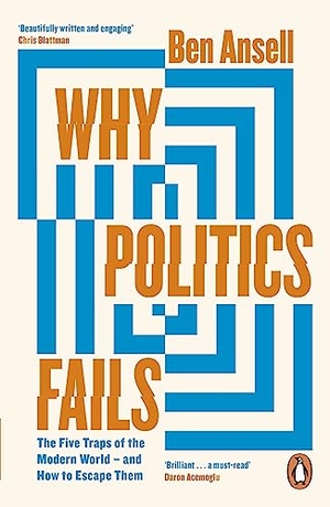 Ansell, Ben. Why Politics Fails - The Five Traps of the Modern World & How to Escape Them. Penguin Books Ltd (UK), 2023.