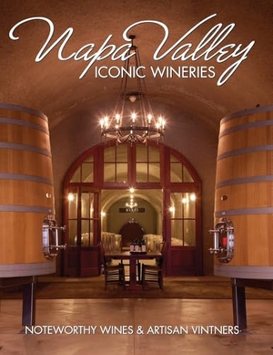 Carabet, Brian. Napa Valley Iconic Wineries - Noteworthy Wines & Artisan Vintners. Brian Carabet, 2024.