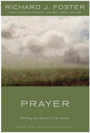Foster, Richard J. Prayer - Finding the Heart's True Home. HarperCollins, 1992.