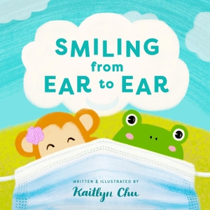 Chu, Kaitlyn. Smiling From Ear to Ear - Wearing Masks While Having Fun. Kaitlyn Chu, 2020.