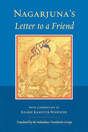 Nagarjuna. Nagarjuna's Letter to a Friend - With Commentary by Kangyur Rinpoche. Shambhala, 2013.