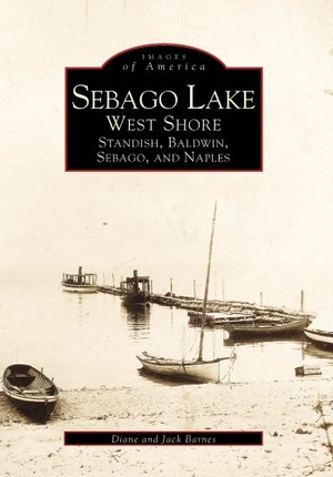 Barnes, Diane / Jack Barnes. Sebago Lake: West Shore, Standish, Baldwin, Sebago, and Naples. Arcadia Publishing (SC), 2000.