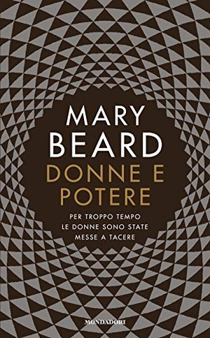 Beard, Mary. Donne e potere. Per troppo tempo le donne sono state messe a tacere. Mondadori, 2018.