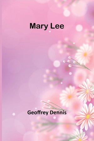 Dennis, Geoffrey. Mary Lee. Alpha Editions, 2023.
