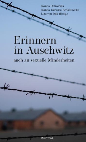 Dijk, Lutz van / Joanna Ostrowska et al (Hrsg.). Erinnern in Auschwitz - Auch an sexuelle Minderheiten. Quer Verlag GmbH, 2020.