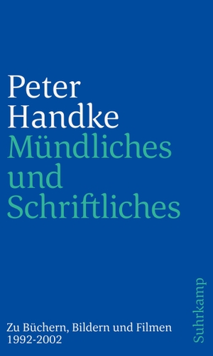 Peter Handke / Peter Handke. Mündliches und Schriftliches - Zu Büchern, Bildern und Filmen 1992–2002. Suhrkamp, 2019.