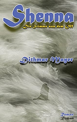 Mayer, Dithmar. Shenna - Die Stimme aus dem Off. Books on Demand, 2021.