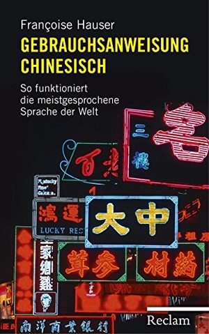 Hauser, Françoise. Gebrauchsanweisung Chinesisch - So funktioniert die meistgesprochene Sprache der Welt. Reclam Philipp Jun., 2015.