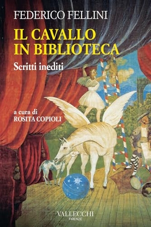 Fellini, Federico. Il cavallo in biblioteca. Scritti inediti. Vallecchi Firenze, 2025.