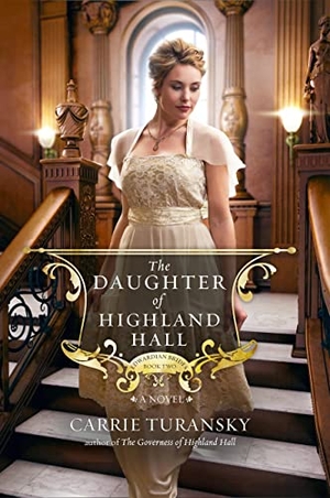 Turansky, Carrie. The Daughter of Highland Hall. Penguin Random House LLC, 2014.