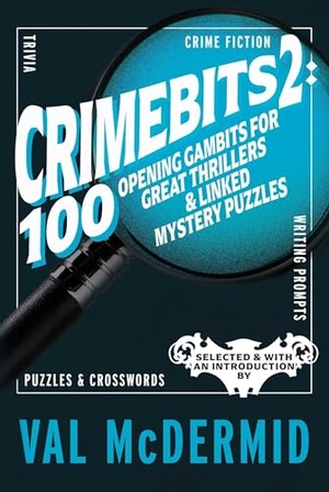 McDermid, Val. CrimeBits 2: 100 Opening Gambits for Great Thrillers & Linked Mystery Puzzles - Selected & with an Introduction by Val McDermid. Eyewear Publishing, 2025.