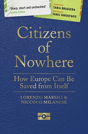 Marsili, Lorenzo / Niccolo Milanese. Citizens of Nowhere - How Europe Can Be Saved from Itself. Bloomsbury Publishing PLC, 2018.