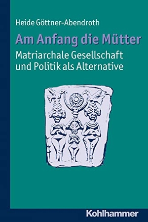 Göttner-Abendroth, Heide. Am Anfang die Mütter - matriarchale Gesellschaft und Politik als Alternative - Ausgewählte Beiträge zur modernen Matriarchatsforschung. Kohlhammer W., 2011.
