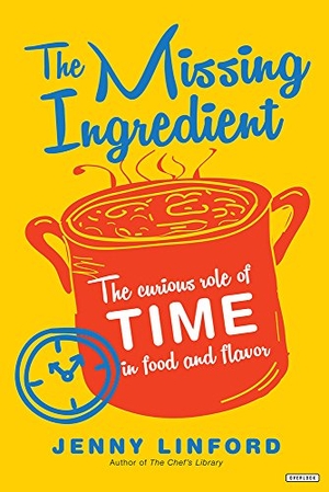 Linford, Jenny. The Missing Ingredient - The Curious Role of Time in Food and Flavor. Abrams Press, 2018.