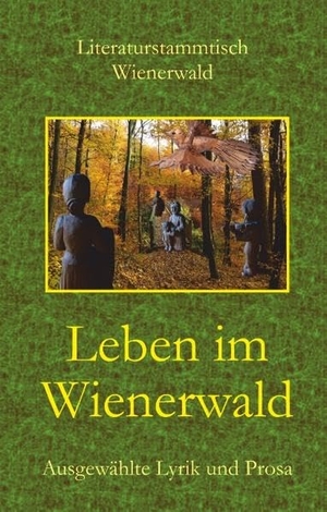 Wienerwald, Literaturstammtisch (Hrsg.). Leben im Wienerwald - Ausgewählte Lyrik und Prosa. Books on Demand, 2019.