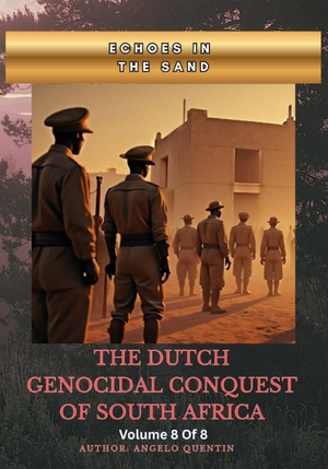 Quentin, Angelo. Echoes in the Sand - The Dutch Genocidal Conquest of South Africa Vol 8 Of 8. Familylyfe Book Club, 2025.