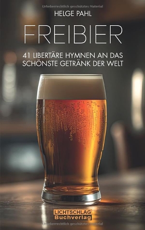 Pahl, Helge. Freibier - 41 libertäre Hymnen an das schönste Getränk der Welt. Lichtschlag Medien und Werbung KG, 2023.