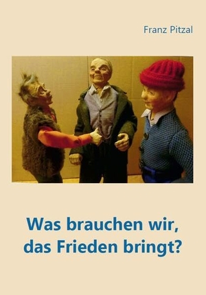 Pitzal, Franz. Was brauchen wir, das Frieden bringt?. Fink Kunstverlag Josef, 2025.