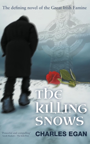 Egan, Charles. The Killing Snows - The Defining Novel of the Great Irish Famine. Silverwood Books, 2012.