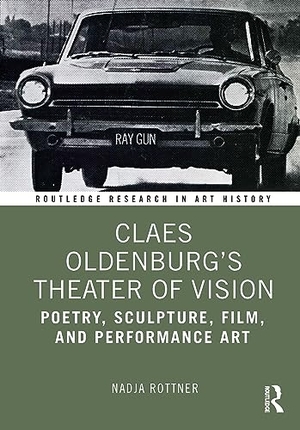Rottner, Nadja. Claes Oldenburg's Theater of Vision - Poetry, Sculpture, Film, and Performance Art. Taylor & Francis Ltd, 2023.