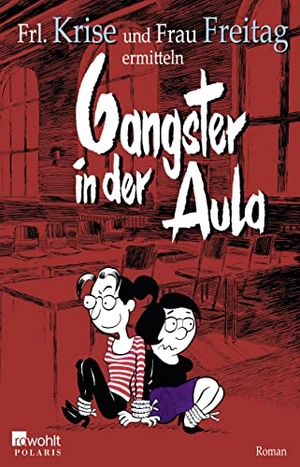 Frl. Krise / Frau Freitag. Gangster in der Aula. Rowohlt Taschenbuch, 2015.