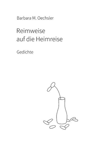 Oechsler, Barbara M.. Reimweise auf die Heimreise - Gedichte. Books on Demand, 2018.