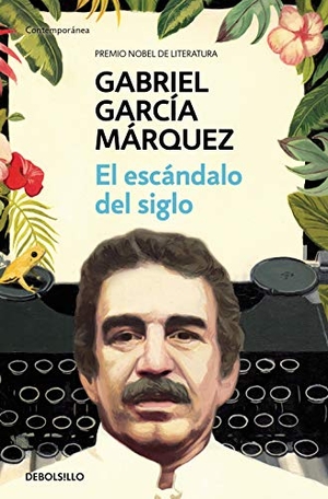 García Márquez, Gabriel. El escándalo del siglo. DEBOLSILLO, 2019.