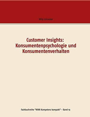 Schneider, Willy. Customer Insights: Konsumentenpsychologie und Konsumentenverhalten. Books on Demand, 2020.