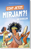 Echt jetzt, Mirjam?! Die Rebellin