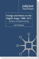 Foreign and Native on the English Stage, 1588-1611