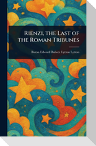 Rienzi, the Last of the Roman Tribunes