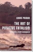 The Art of Positive Fatalism